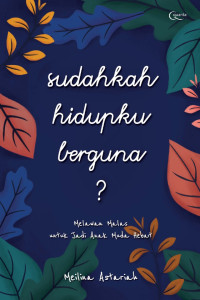 Image of Sudahkah Hidupku Berguna ? : Melawan Malas untuk jadi Anak Muda Hebat